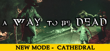 Download game A Way To Be Dead Cathedral v2021.12.31 + SteamWorkFix latest version