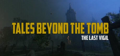 Download reloaded game Tales Beyond The Tomb The Last Vigil Build 17110237 (TENOKE Release)