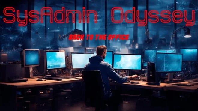 Download game SysAdmin Odyssey Back to the office Build 22439930 (P2P) latest version