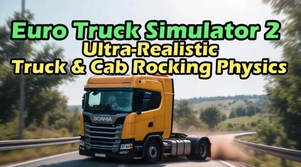 Download game Euro Truck Simulator 2 Ultra-Realistic Truck & Cab Rocking Physics v2.8 latest version