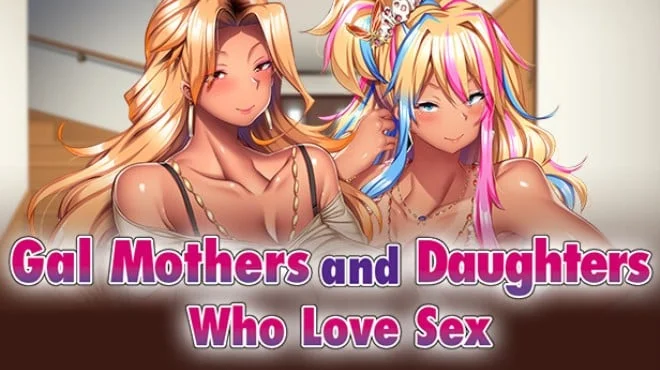 Download game Gal Mothers and Daughters who love sex Build 14949866 (P2P) latest version